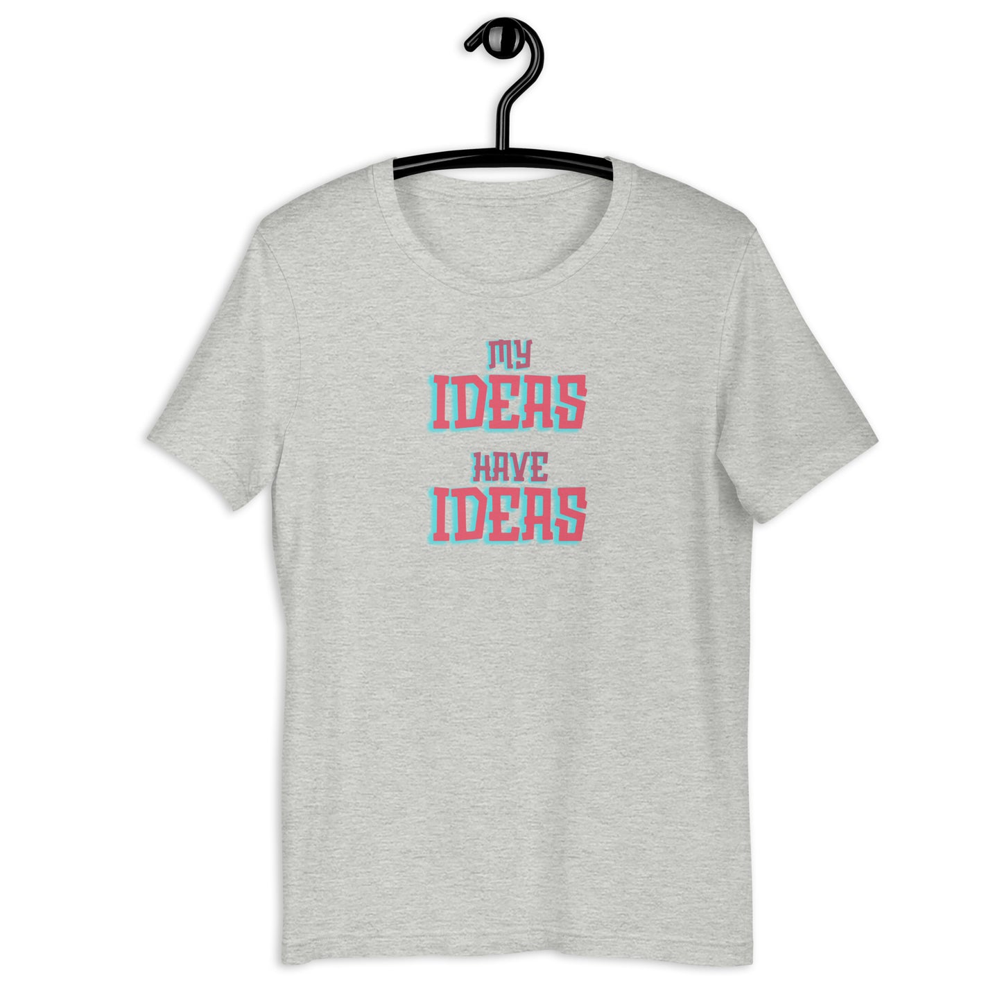 My Ideas Have Ideas- Light- Unisex t-shirt