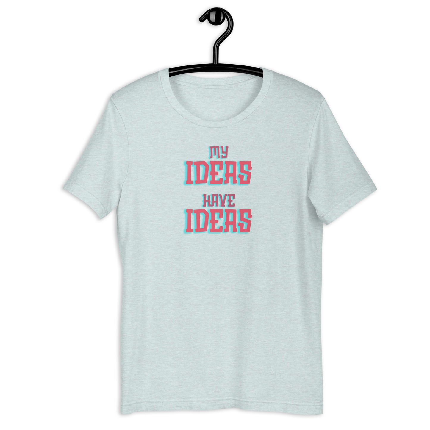 My Ideas Have Ideas- Light- Unisex t-shirt