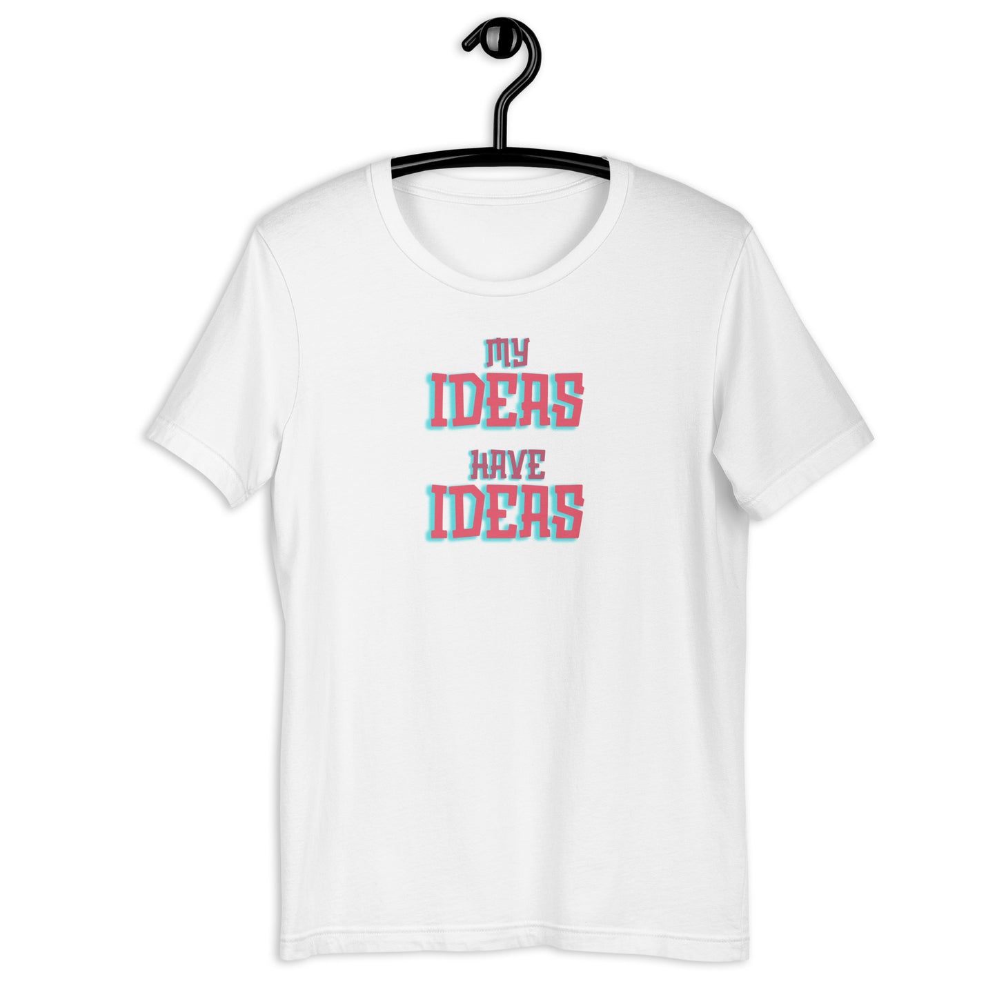 My Ideas Have Ideas- Light- Unisex t-shirt