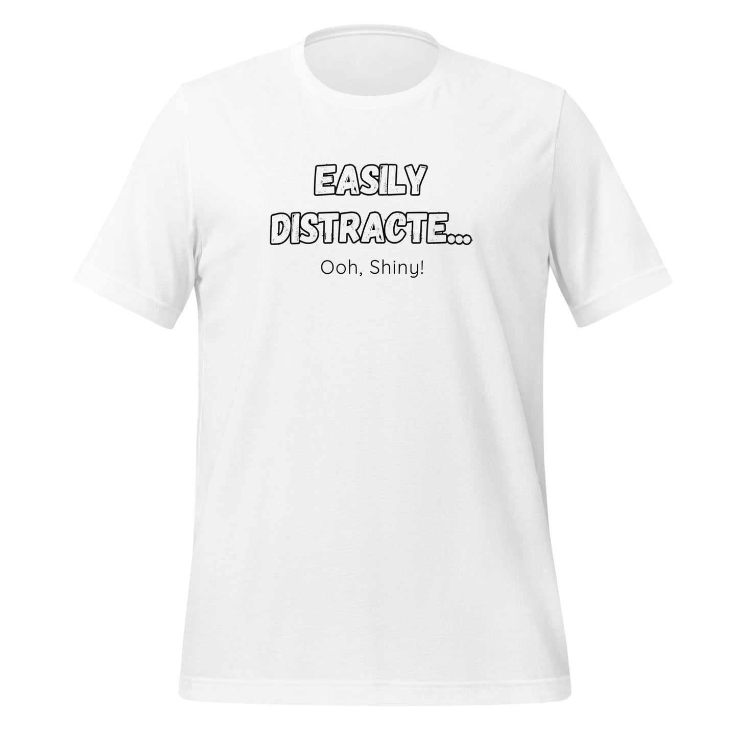 Easily Distracte... Ooh, Shiny! For light- Unisex t-shirt