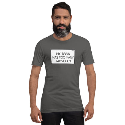 My Brain Has Too Many Tabs Open- Dark- Unisex t-shirt