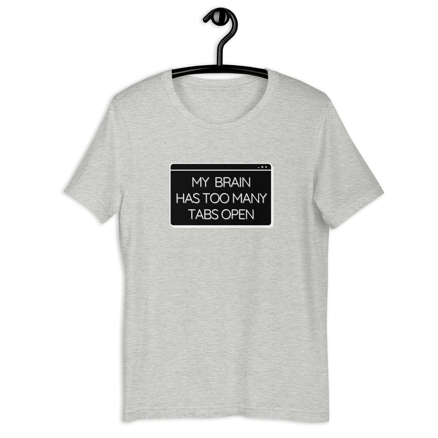 My Brain Has Too Many Tabs Open- Light- Unisex t-shirt