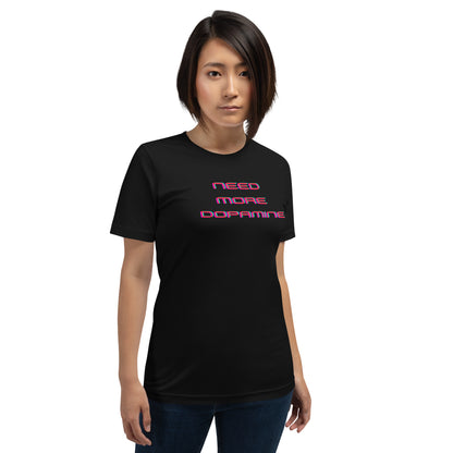 Need More Dopamine- Unisex t-shirt