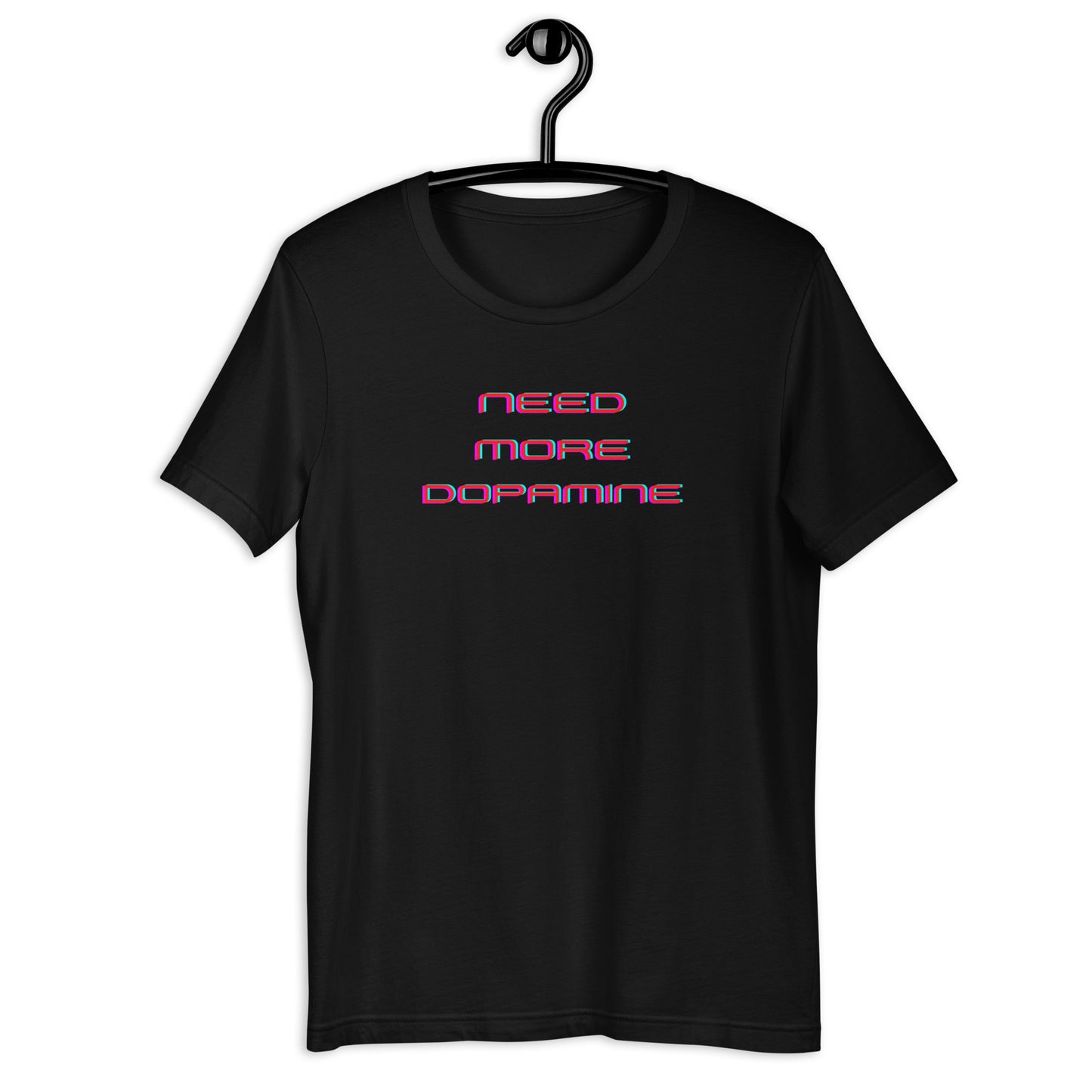 Need More Dopamine- Unisex t-shirt