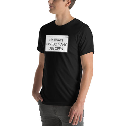 My Brain Has Too Many Tabs Open- Dark- Unisex t-shirt