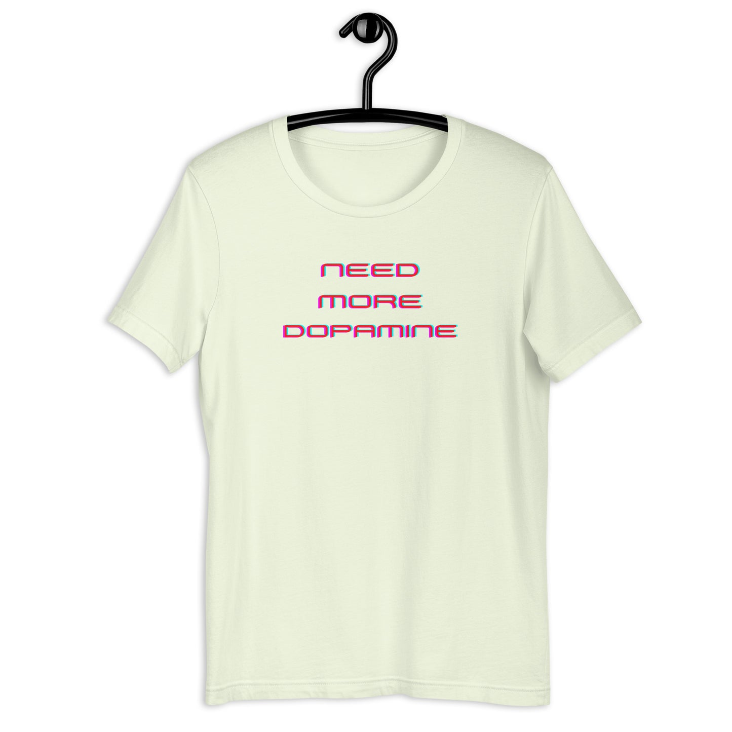 Need More Dopamine- Unisex t-shirt