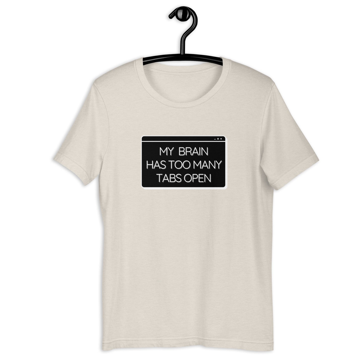 My Brain Has Too Many Tabs Open- Light- Unisex t-shirt