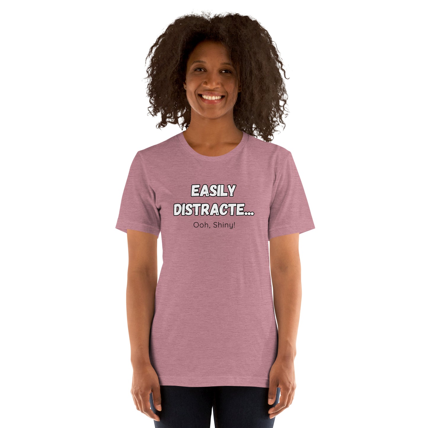 Easily Distracte... Ooh, Shiny! For light- Unisex t-shirt