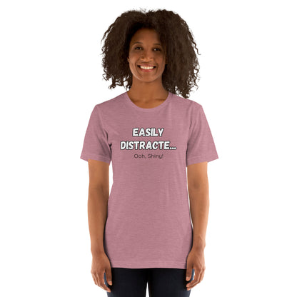 Easily Distracte... Ooh, Shiny! For light- Unisex t-shirt