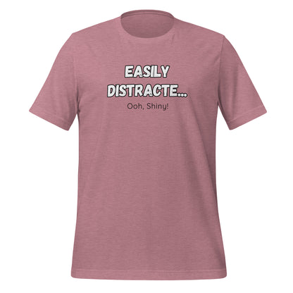 Easily Distracte... Ooh, Shiny! For light- Unisex t-shirt