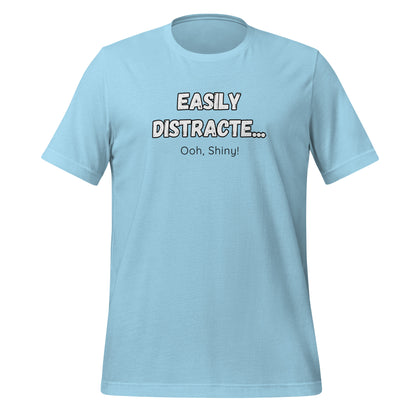 Easily Distracte... Ooh, Shiny! For light- Unisex t-shirt