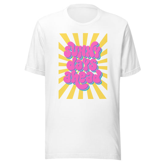 Sunny Days Ahead- Bright- Unisex t-shirt