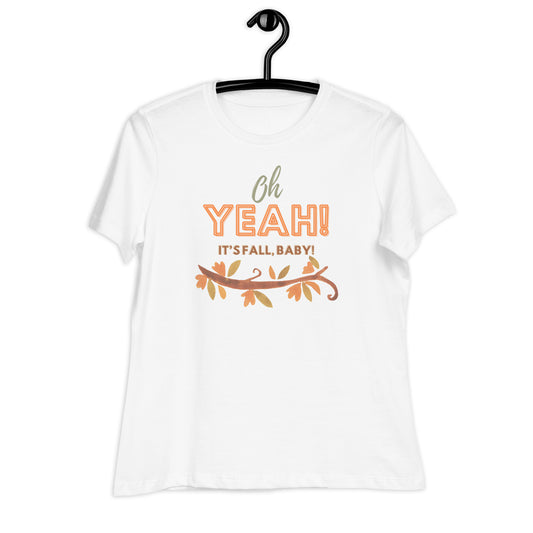 Oh, Yeah! It's Fall, Baby! Women's Relaxed T-Shirt